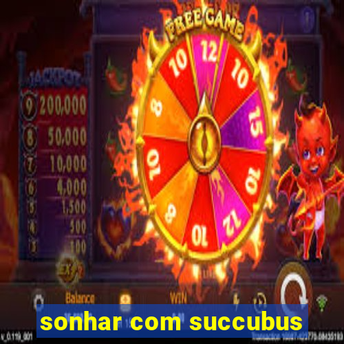 sonhar com succubus