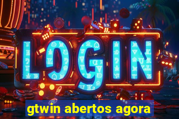 gtwin abertos agora