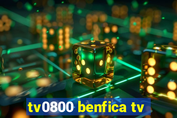 tv0800 benfica tv