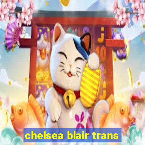 chelsea blair trans