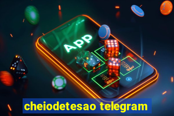 cheiodetesao telegram