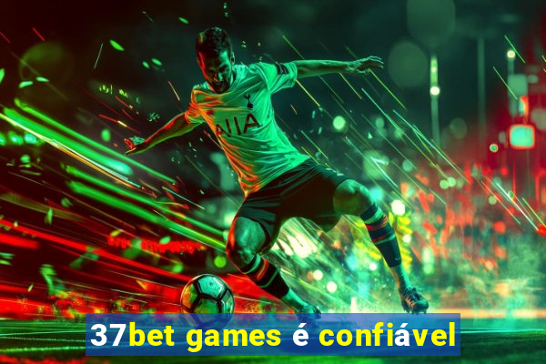 37bet games é confiável