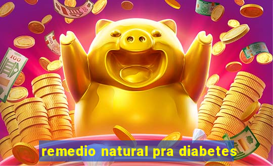 remedio natural pra diabetes