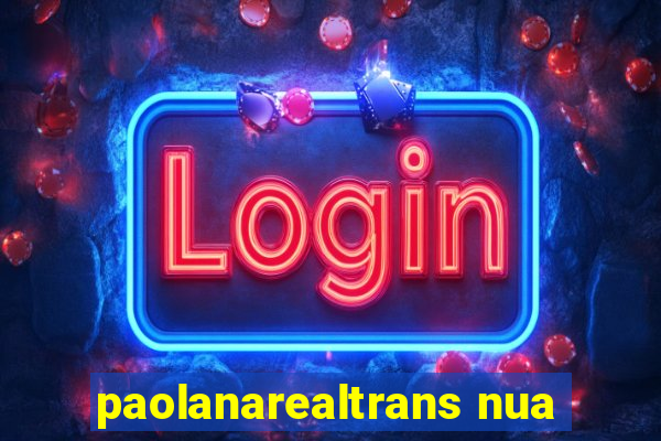 paolanarealtrans nua