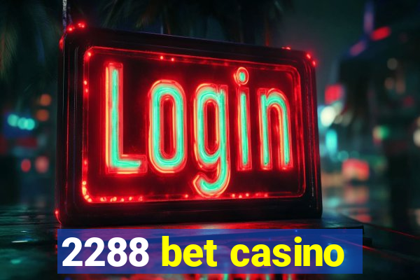 2288 bet casino