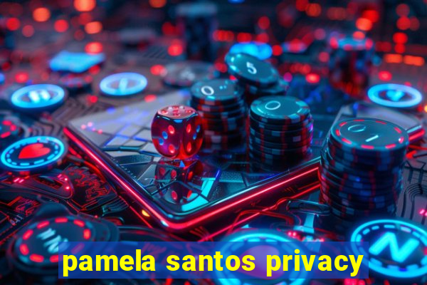 pamela santos privacy