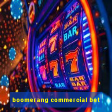 boomerang commercial bet