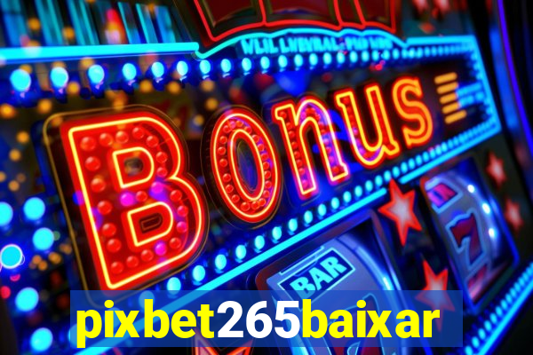 pixbet265baixar