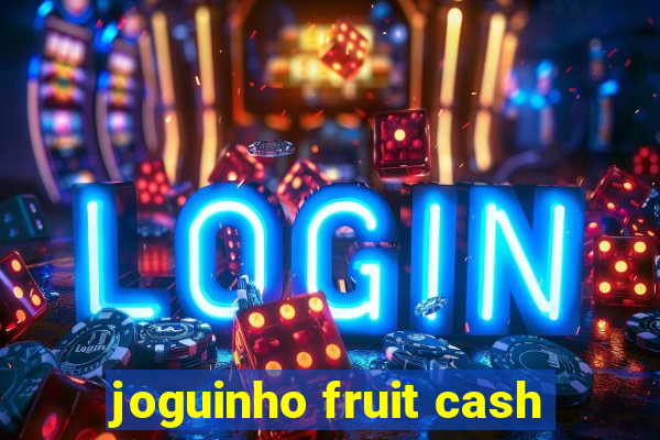 joguinho fruit cash