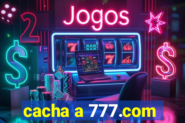 cacha a 777.com