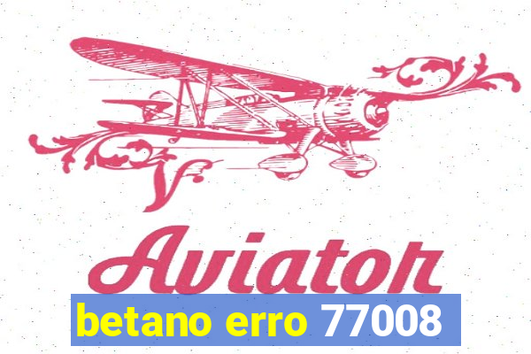 betano erro 77008