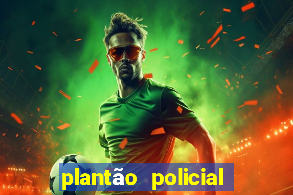 plantão policial manaus hoje