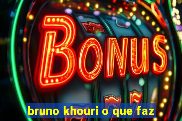 bruno khouri o que faz