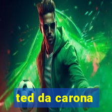 ted da carona