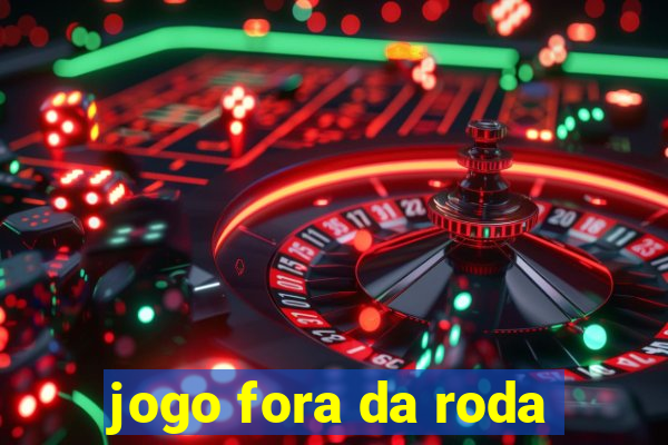 jogo fora da roda