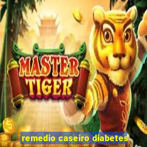 remedio caseiro diabetes