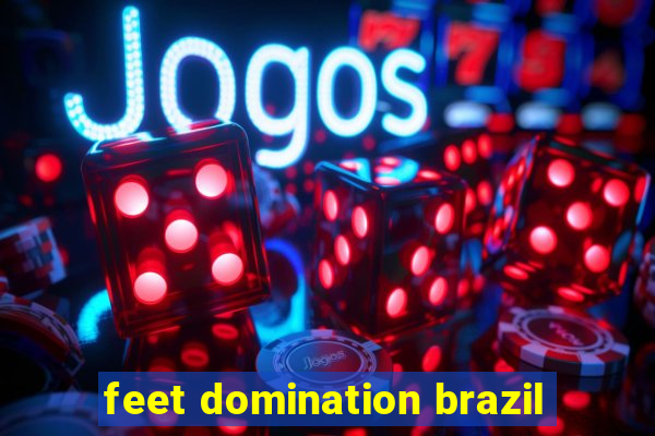 feet domination brazil