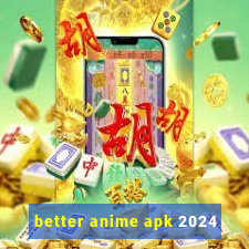 better anime apk 2024