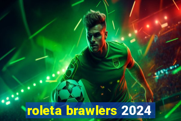 roleta brawlers 2024