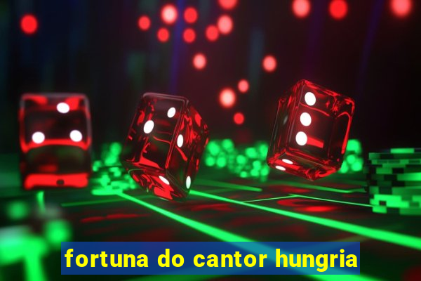 fortuna do cantor hungria