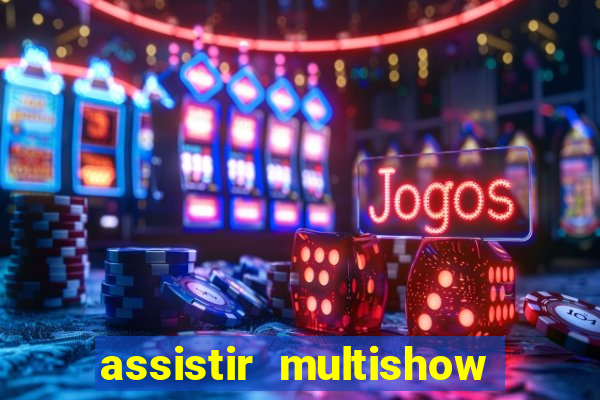 assistir multishow online gratis