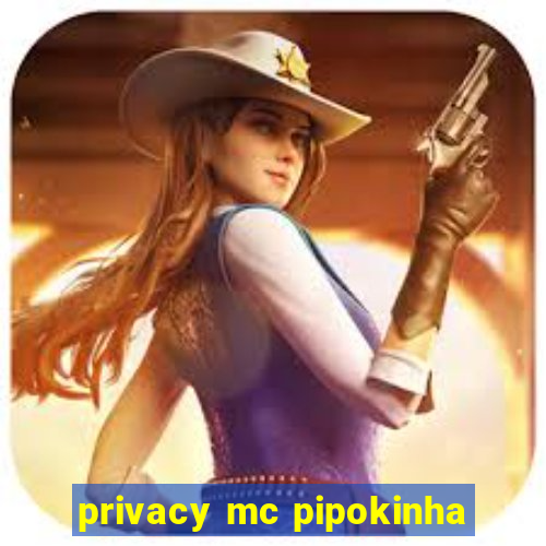 privacy mc pipokinha