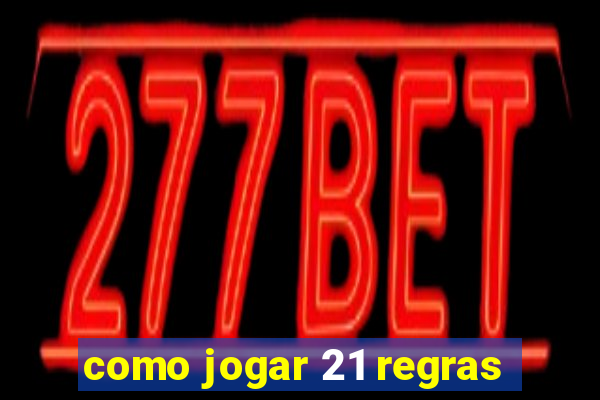 como jogar 21 regras