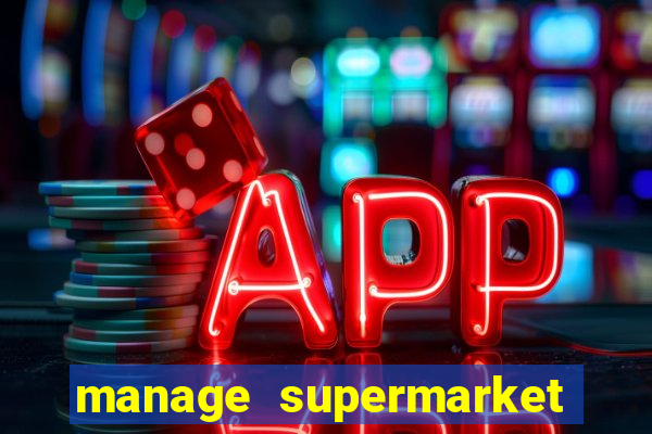 manage supermarket simulator mod apk (unlimited money and energy)