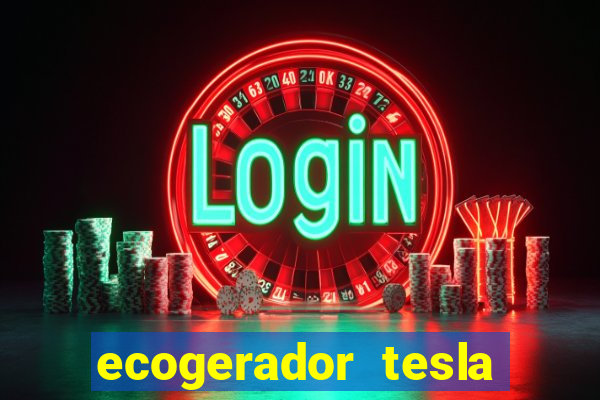 ecogerador tesla reclame aqui