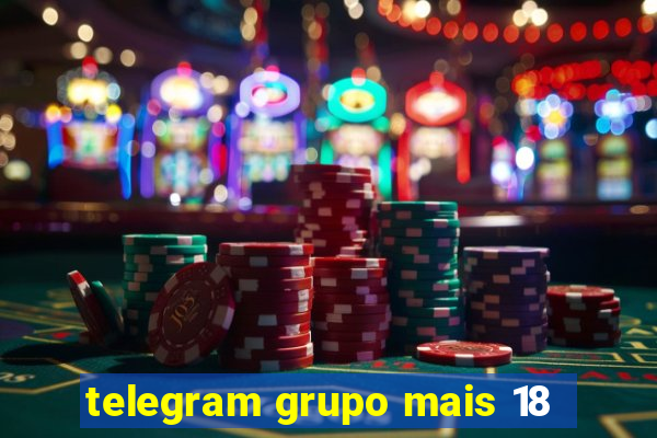 telegram grupo mais 18