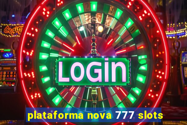 plataforma nova 777 slots