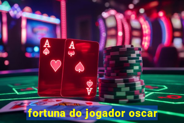 fortuna do jogador oscar