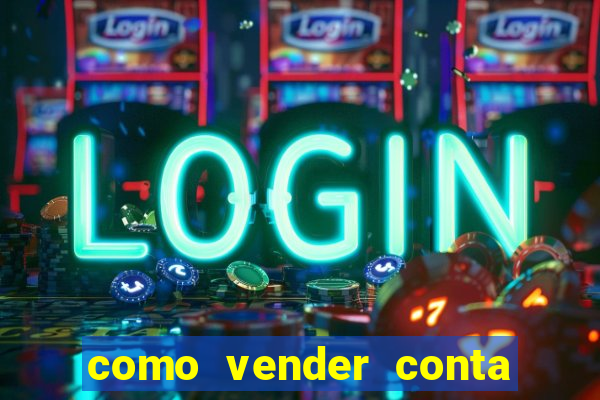 como vender conta de jogo