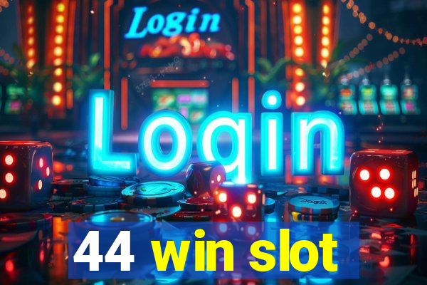 44 win slot