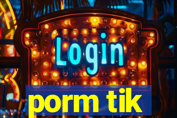 porm tik