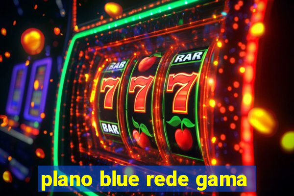 plano blue rede gama