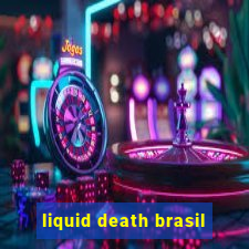 liquid death brasil