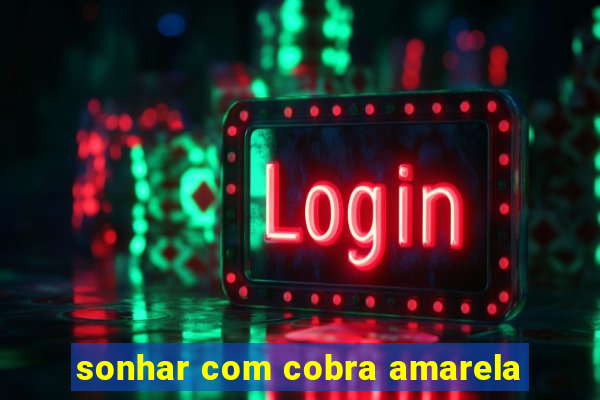 sonhar com cobra amarela