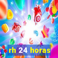 rh 24 horas