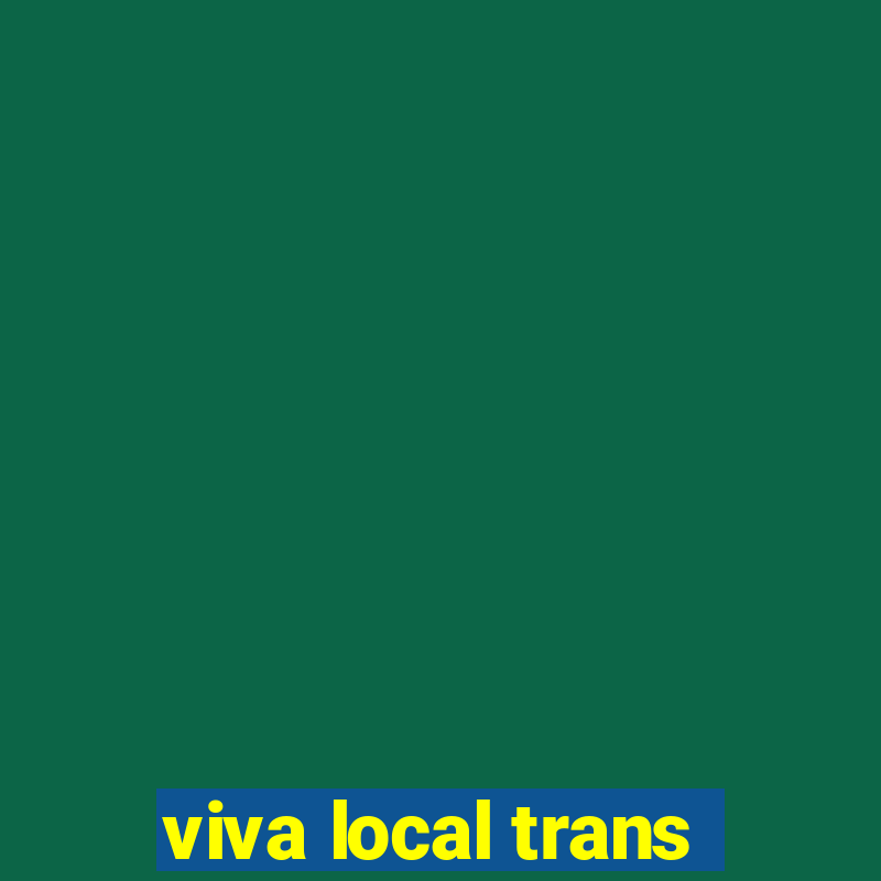 viva local trans