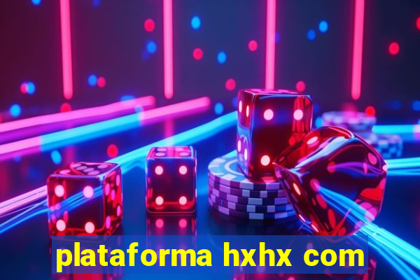 plataforma hxhx com