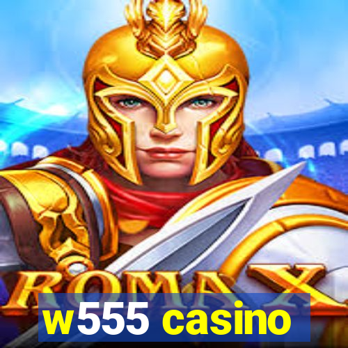 w555 casino