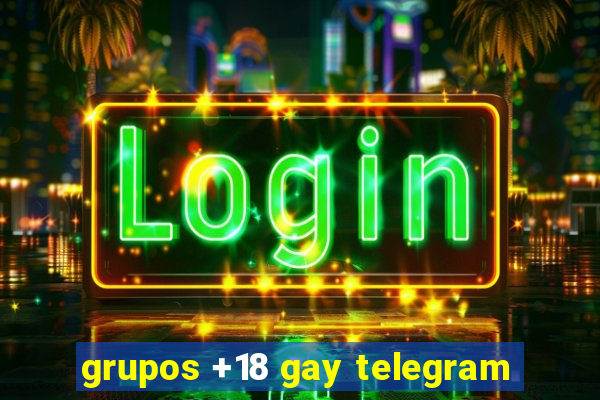 grupos +18 gay telegram