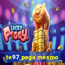 te97 paga mesmo