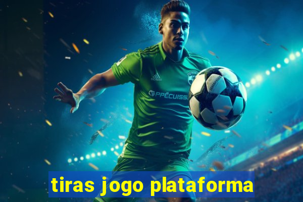 tiras jogo plataforma