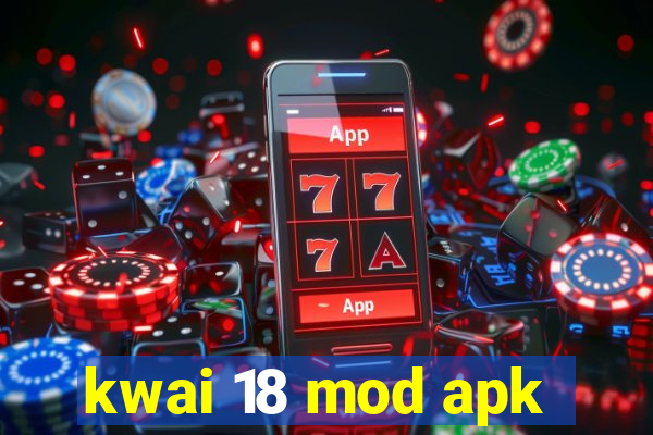 kwai 18 mod apk