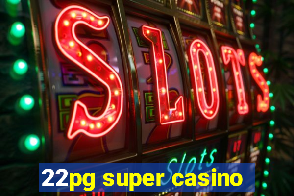 22pg super casino