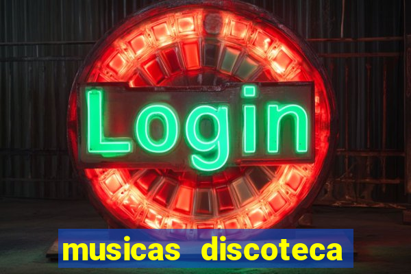 musicas discoteca anos 70 80 90