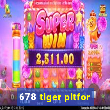 678 tiger pltfor