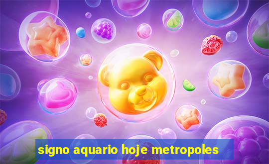 signo aquario hoje metropoles